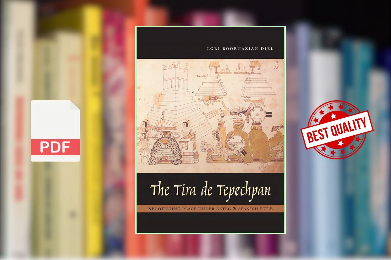 Cover for The Tira de Tepechpan Negotiating Place under Aztec and Spanish Rule (Lori Boornazian Diel)
