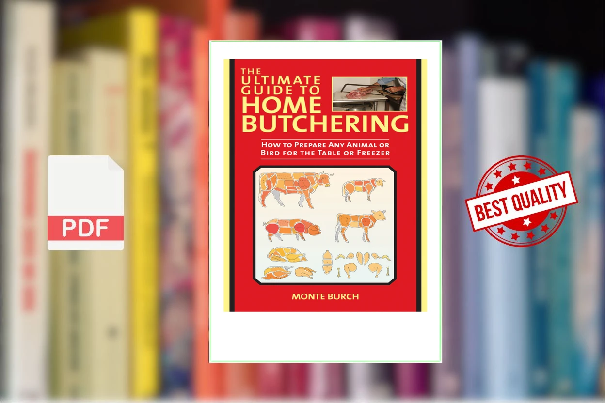 Cover for The Ultimate Guide to Home Butchering How to Prepare Any Animal or Bird for the Table or Freezer (Monte Burch)