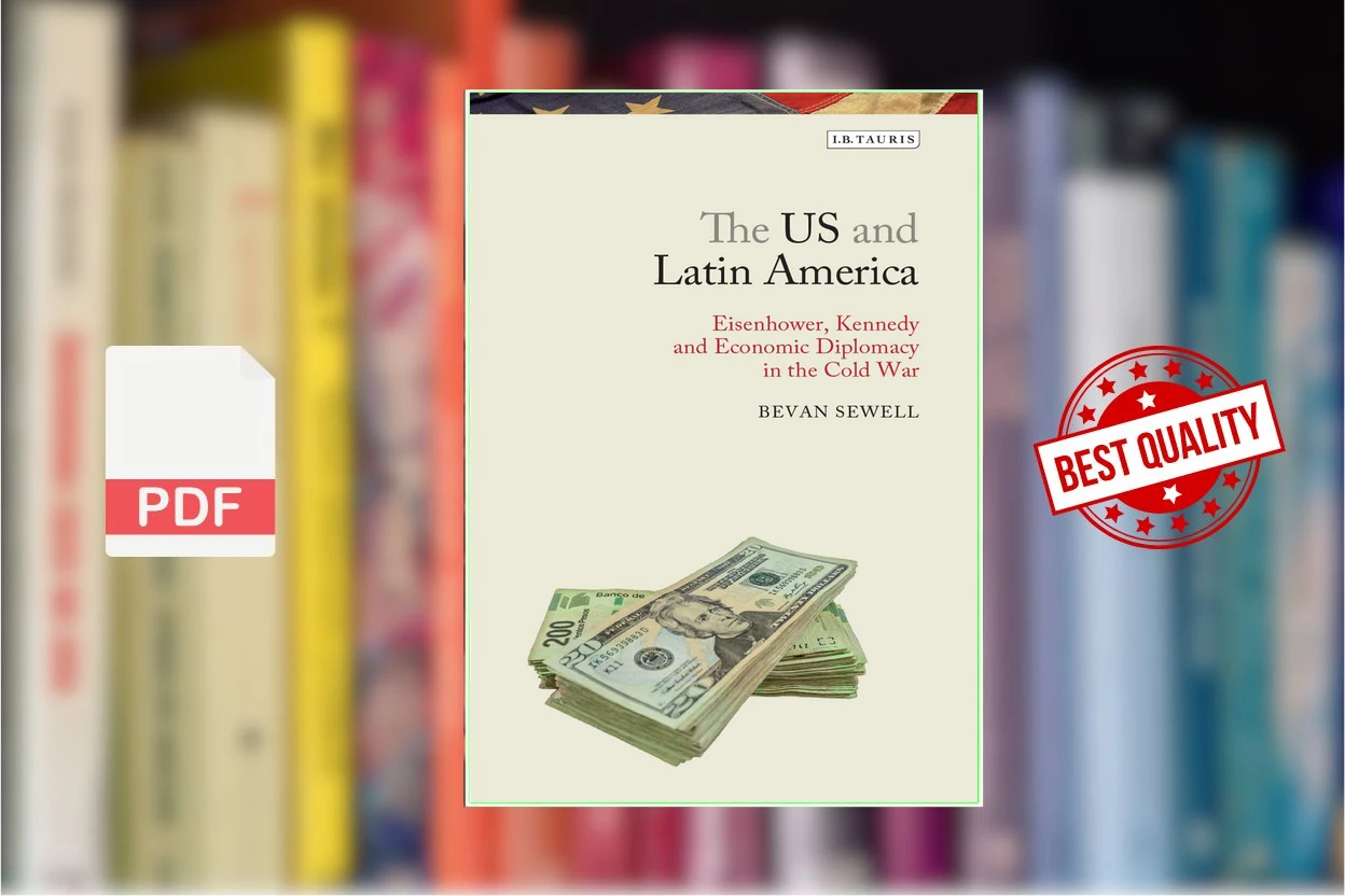 Cover for The US and Latin America  Eisenhower, Kennedy and Economic Diplomacy in the Cold War (Bevan Sewell)