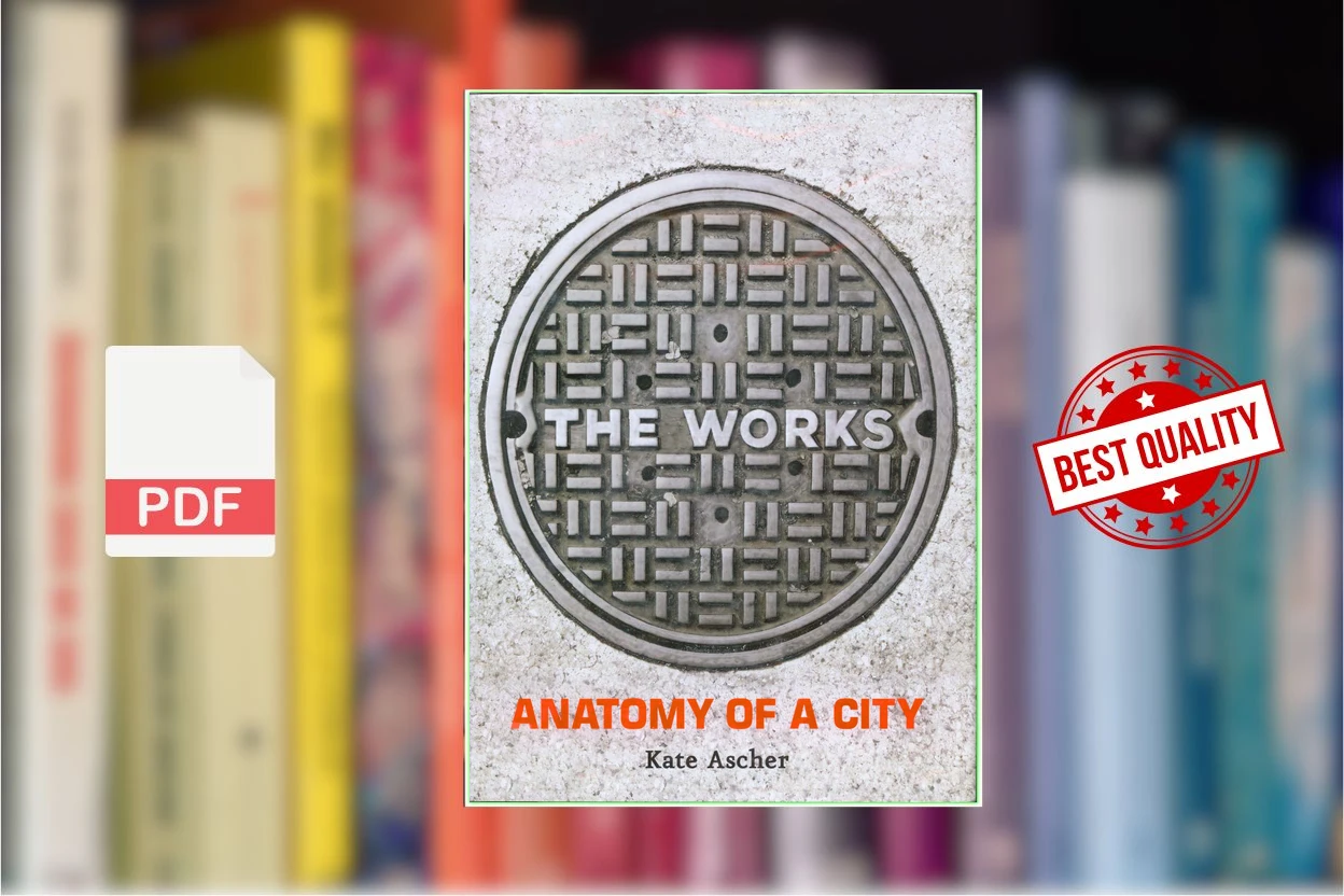 Cover for The Works Anatomy of a City (Kate Ascher)
