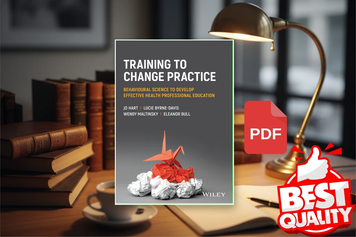 Cover for Training to Change Practice Behavioural Science to Develop Effective Health Professional Education (Jo Hart, Lucie Byrne-Davis, Wendy Maltinsky etc.)
