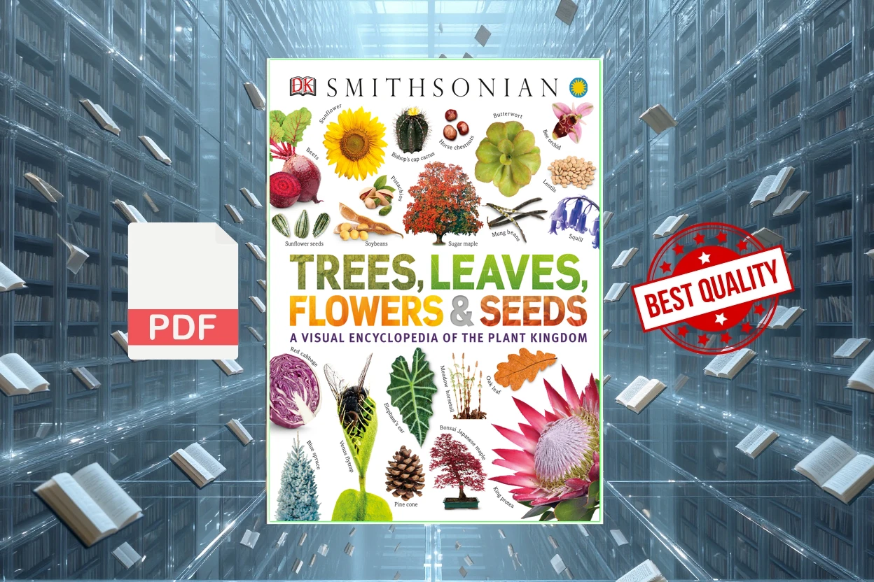 Cover for Trees, Leaves, Flowers and Seeds A Visual Encyclopedia of the Plant Kingdom (Sarah Jose)