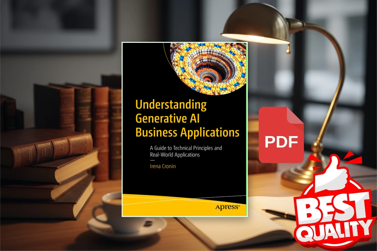 Cover for Understanding Generative AI Business Applications A Guide to Technical Principles and Real-World Applications (Irena Cronin)