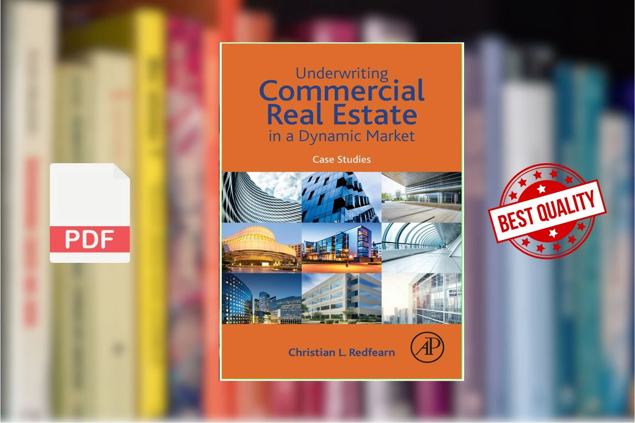 Cover for Underwriting Commercial Real Estate in a Dynamic Market Case Studies (Christian Redfearn)