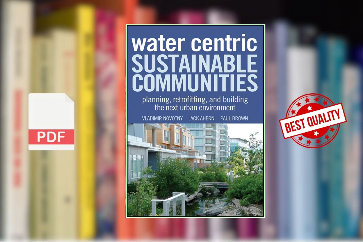 Cover for Water Centric Sustainable Communities - Planning, Retrofitting and Building the Next Urban Environment (Vladimir Novotny, Jack Ahern, Paul Brown)