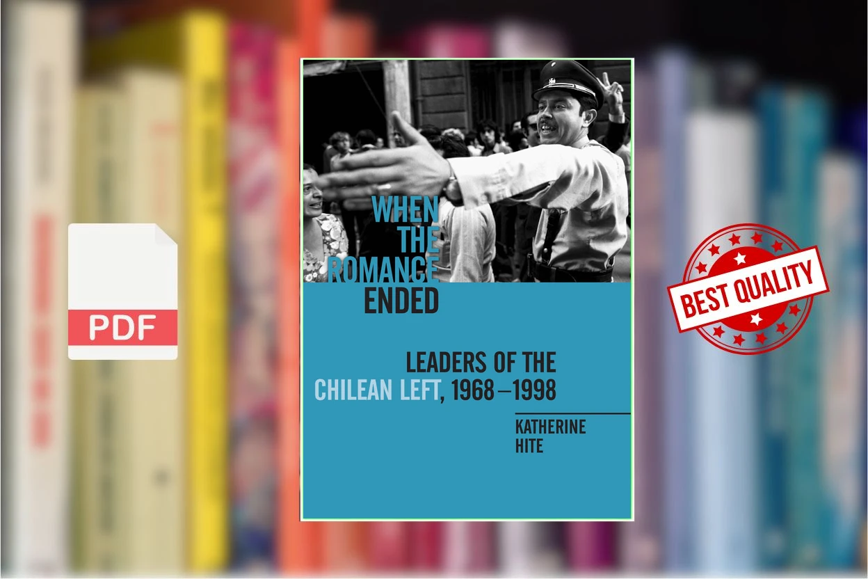 Cover for When the Romance Ended Leaders of the Chilean Left, 1968-1998 (Katherine Hite)