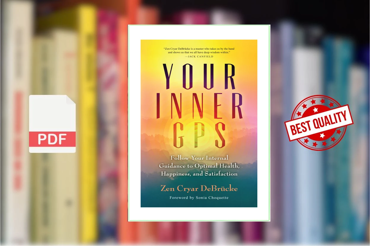 Cover for Your Inner GPS Follow Your Internal Guidance to Optimal Health, Happiness, and Satisfaction (Zen Cryar DeBrucke, Sonia Choquette)